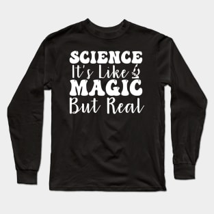 science it is like magic but real Long Sleeve T-Shirt